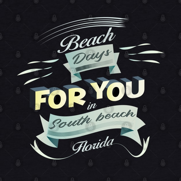 Beach Days for you in South Beach - Florida (Light lettering t-shirts) by ArteriaMix